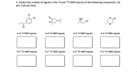 Solved 5 Predict The Number Of Signals In The H And 13c Nmr Spectra Of The Following Comg