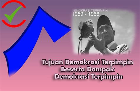 15 Tujuan Demokrasi Terpimpin Dan Dampak Demokrasi Terpimpin