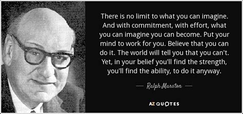 Ralph Marston Quote There Is No Limit To What You Can Imagine And