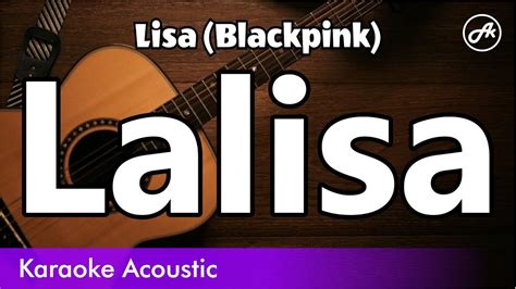 Lisa Blackpink Lalisa Slow Karaoke Acoustic Youtube