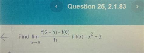 Solved Find Limh→0hf 6 H −f 6 If F X X2 3