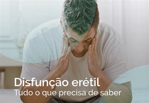 Causas Da Disfunção Erétil Tudo O Que Precisa De Saber