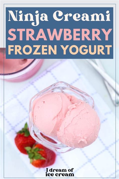 Delicious Ninja Creami Strawberry Frozen Yogurt I Dream Of Ice Cream