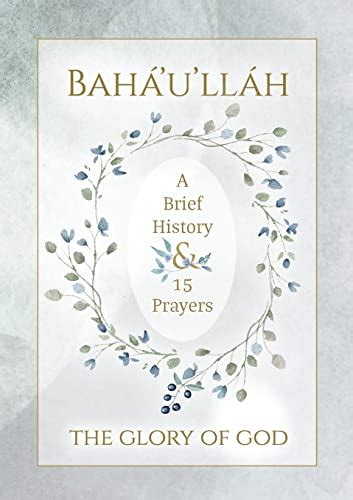 Baháulláh The Glory Of God A Brief History And 15 Prayers