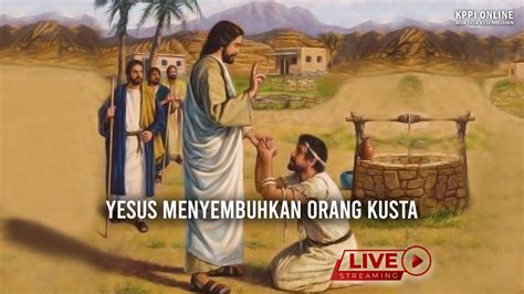 Yesus Menyembuhkan Orang Kusta Kppi Online Agustus Youtube