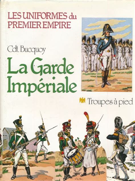 Les Uniformes Du Premier Empire La Garde Imp Riale Troupes Pieds L