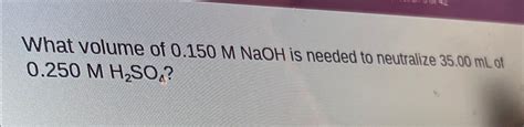 Solved What Volume Of 0 150MNaOH Is Needed To Neutralize Chegg