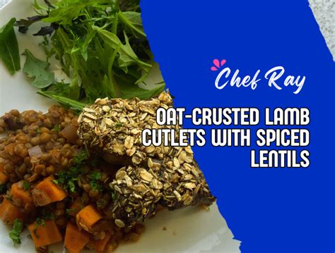 Chef Ray Oat Crusted Lamb Cutlets With Spiced Lentils Coach Ray