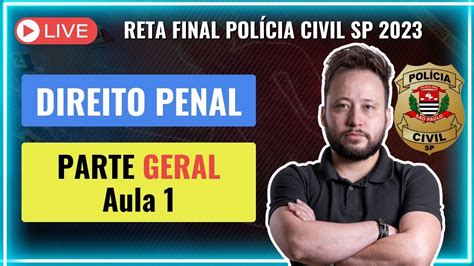 LIVE DIREITO PENAL PARTE GERAL Aula I RETA FINAL PCSP 2023 YouTube