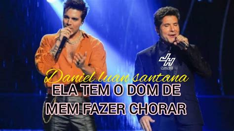 Ela Tem O Dom De Me Fazer Chorar Daniel Luan Santana YouTube