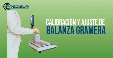 Calibración y Ajuste de las Balanzas Grameras Balanzas Precisur