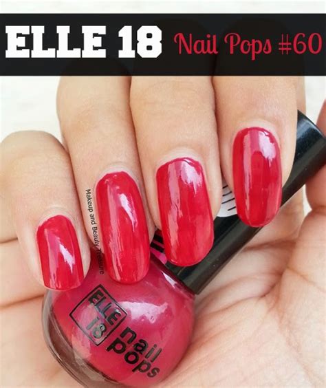 Makeup And Beauty Treasure Elle 18 Nail Pops 60 Review And Swatches