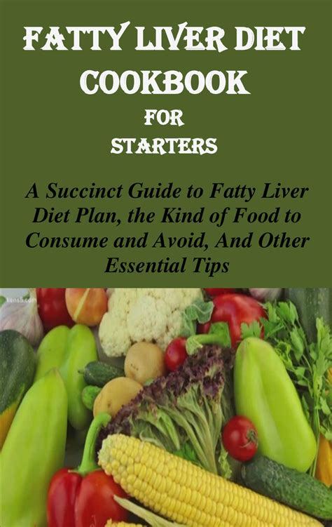 Fatty Liver Diet Cookbook For Starters A Succinct Guide To Fatty Liver Diet Plan The Kind Of