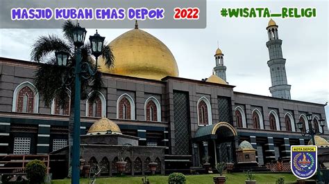 Masjid Kubah Emas Depok Wisata Religi Youtube