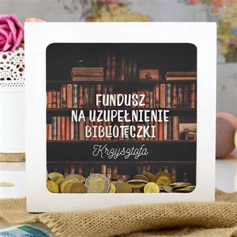 Skarbonka z nadrukiem dla niego Fundusz na uzupełnienie biblioteczki