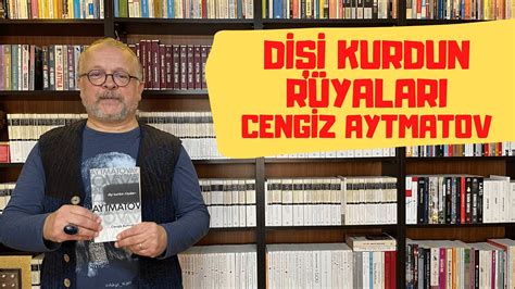 DİŞİ KURDUN RÜYALARI CENGİZ AYTMATOV YouTube