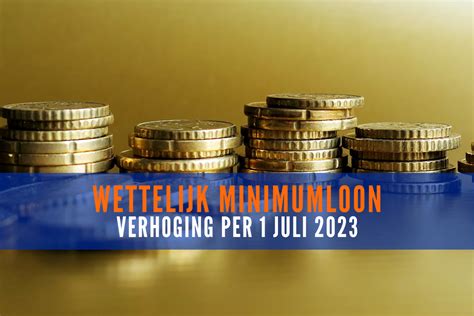 Wettelijk Minimumloon Wordt Verhoogd Per 1 Juli 2023