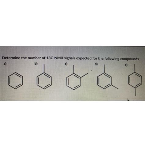 Solved Determine The Number Of 13c Nmr Signals Expected For