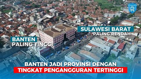 Banten Jadi Provinsi Dengan Tingkat Pengangguran Tertinggi Youtube