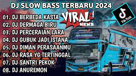 DJ SLOW FULL BASS TERBARU 2024 DJ BERBEDA KASTA DJ TIKTOK TERBARU