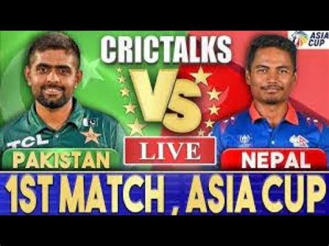 Asia Cup Pakistan Vs Nepal Match Live Scores Pak Vs Nep