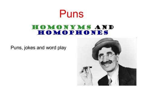 Puns - Homophones and Homonyms