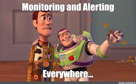 Meme Monitoring And Alerting Everywhere All Templates Meme