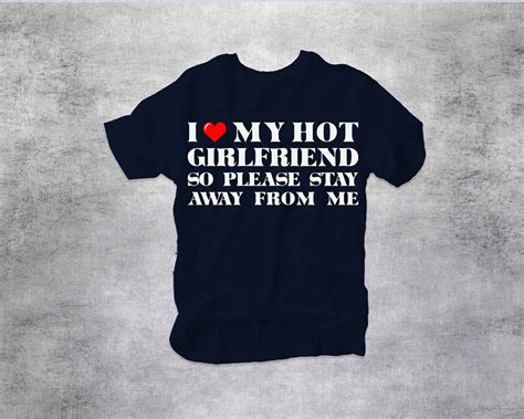 I Love My Hot Girlfriend So Please Stay Away From Me T Shirt Valentines