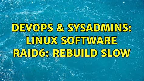 DevOps SysAdmins Linux Software RAID6 Rebuild Slow 2 Solutions