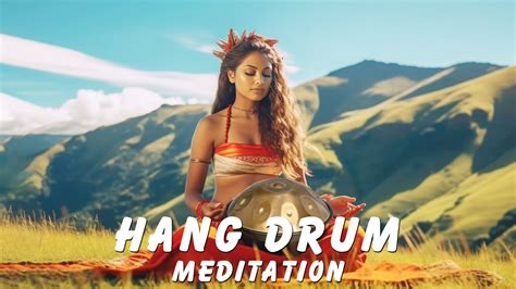 Hang Drum Meditation Hang Drum And Flute Music Revitalize Your