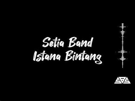 Setia Band Istana Bintang Lirik Lagu Liriklagu Saptablacksongs