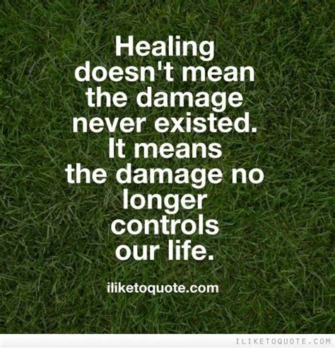 Healing Doesn T Mean The Damage Never Existed It Means The Damage No Longer Controls Our Life