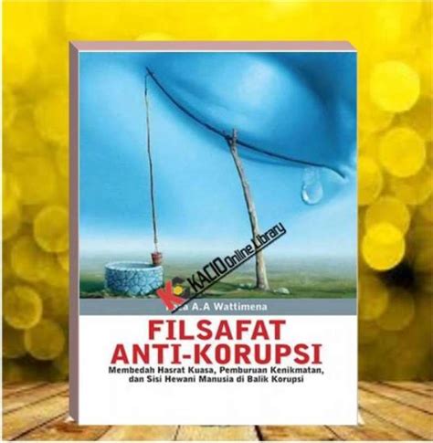 Jual Filsafat Anti Korupsi Membedah Hasrat Kuasa Pemburuan Kenikmatan