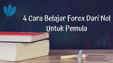 4 Cara Belajar Forex Dari Nol Untuk Pemula