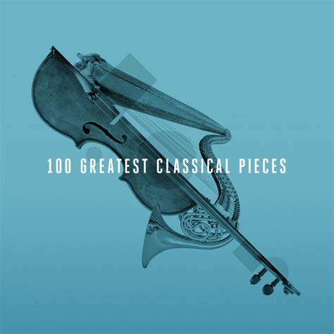 100 Greatest Classical Pieces Compilation By Various Artists Spotify