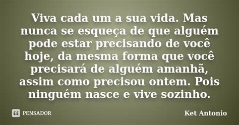 Viva Cada Um A Sua Vida Mas Nunca Se Ket Antonio Pensador