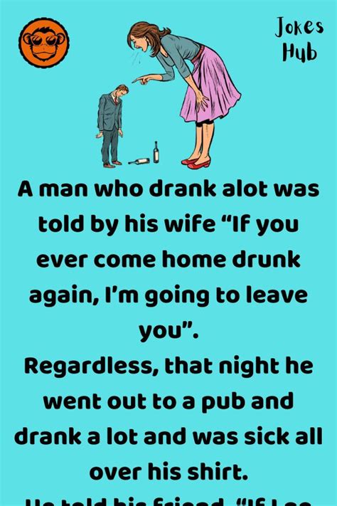 A Man Who Drank Alot Was Told By His Wife If You Ever Come Home Drunk