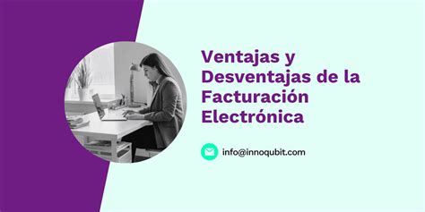 Ventajas Y Desventajas De La Facturación Electrónica Innoqubit