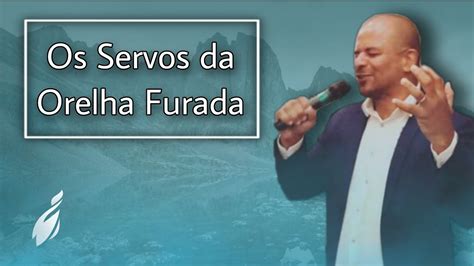 OS SERVOS DA ORELHA FURADA Pr André Peixoto CULTO DA FAMÍLIA YouTube