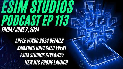 ESIM STUDIOS Podcast Ep 113 Apple WWD 2024 HTC Launching New Phone