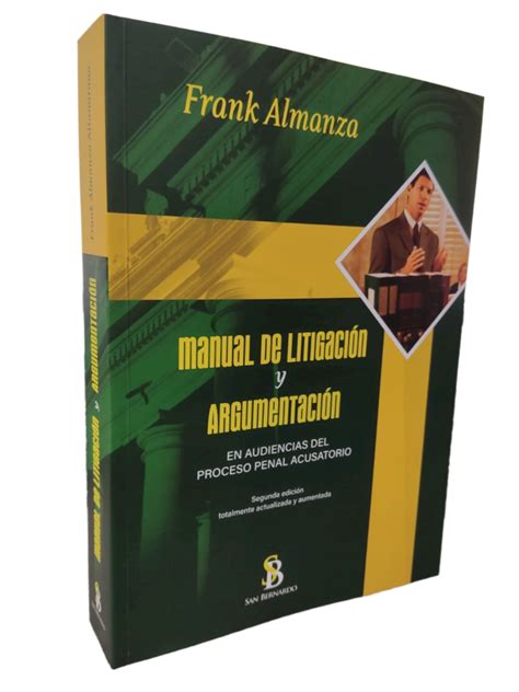 Manual de litigación y argumentación en audiencias del proceso penal