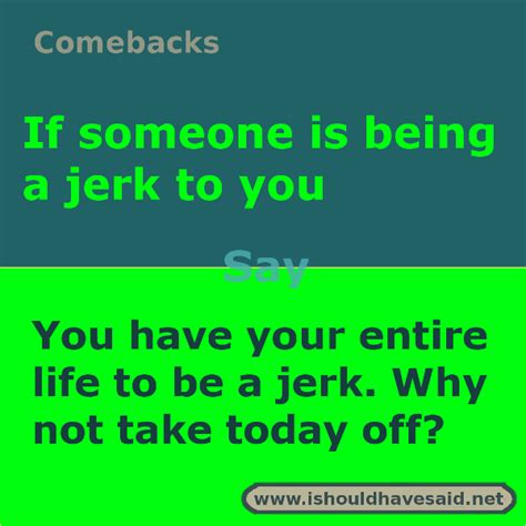 Best Ever Comebacks For Jerks I Should Have Said Sarcasm Comebacks