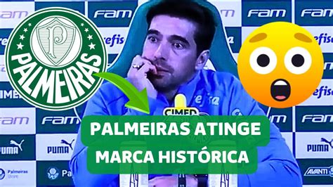 Palmeiras Atinge Marca Hist Rica Abel Ferreira Hist Rico Youtube