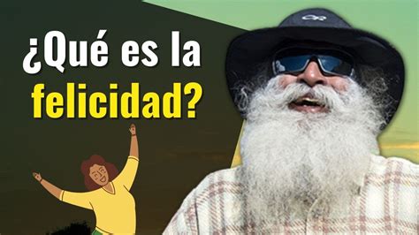 ¿qué Es La Felicidad Sadhguru En Español Youtube