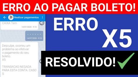 CAIXA TEM ERRO X5 ERRO AO PAGAR BOLETO E TRANSFERÊNCIA COMO RESOLVER