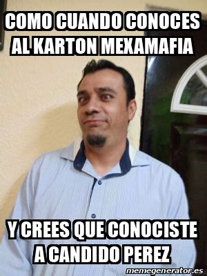 Meme Personalizado Como Cuando Conoces Al Karton Mexamafia Y Crees