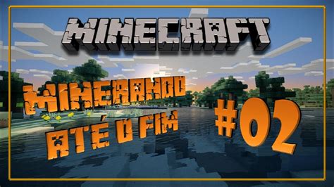 Minecraft Minerando At O Fim Youtube