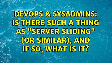 Devops Sysadmins Is There Such A Thing As Server Sliding Or