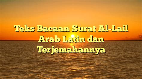 Teks Bacaan Surat Al Lail Arab Latin Dan Terjemahannya Media Pustaka