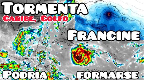 Tormenta Francine Podr A Formarse Del Caribe Al Golfo De M Xico Youtube